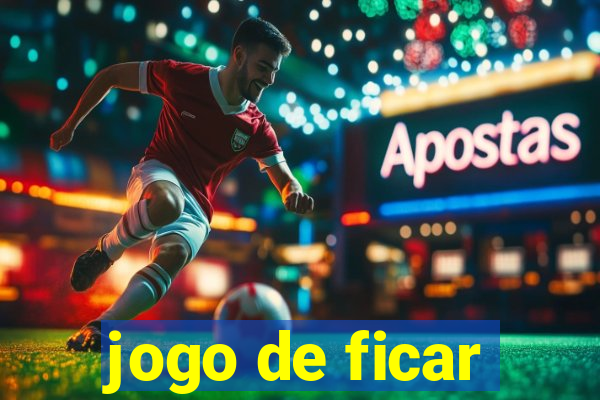 jogo de ficar